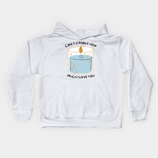 Can't Candle How Much I Love You Kids Hoodie